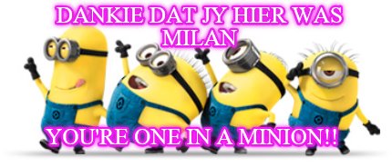 dankie-dat-jy-hier-was-milan-youre-one-in-a-minion