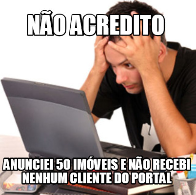 no-acredito-anunciei-50-imveis-e-no-recebi-nenhum-cliente-do-portal