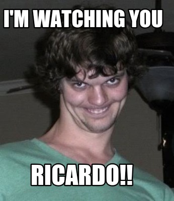 im-watching-you-ricardo