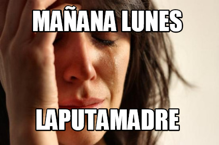 maana-lunes-laputamadre