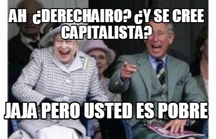ah-derechairo-y-se-cree-capitalista-jaja-pero-usted-es-pobre