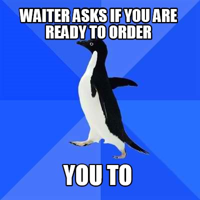 waiter-asks-if-you-are-ready-to-order-you-to