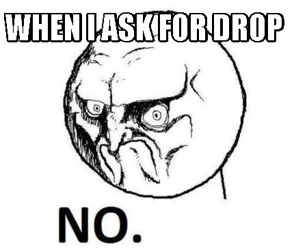 when-i-ask-for-drop