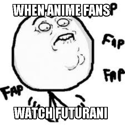 when-anime-fans-watch-futurani