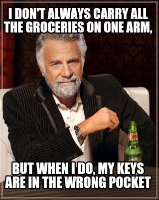i-dont-always-carry-all-the-groceries-on-one-arm-but-when-i-do-my-keys-are-in-th
