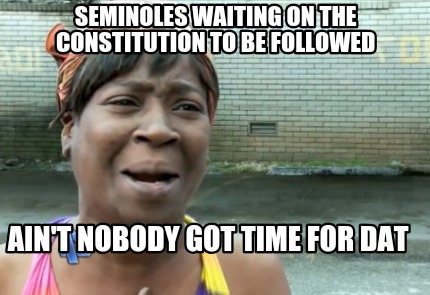 seminoles-waiting-on-the-constitution-to-be-followed-aint-nobody-got-time-for-da