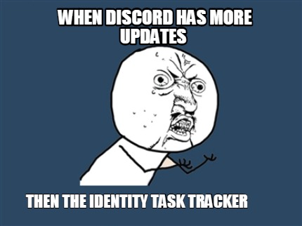 when-discord-has-more-updates-then-the-identity-task-tracker