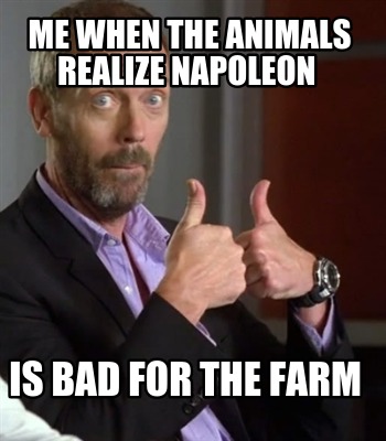 me-when-the-animals-realize-napoleon-is-bad-for-the-farm