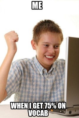 me-when-i-get-75-on-vocab