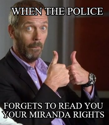 when-the-police-forgets-to-read-you-your-miranda-rights