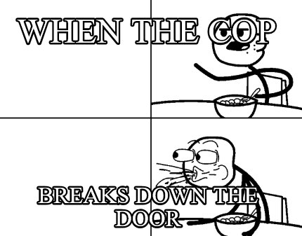 when-the-cop-breaks-down-the-door