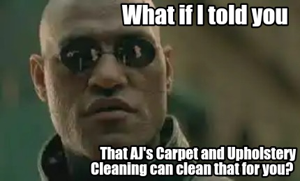 what-if-i-told-you-that-ajs-carpet-and-upholstery-cleaning-can-clean-that-for-yo