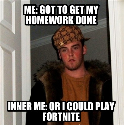 me-got-to-get-my-homework-done-inner-me-or-i-could-play-fortnite
