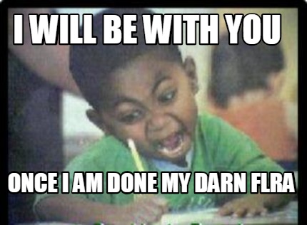 i-will-be-with-you-once-i-am-done-my-darn-flra
