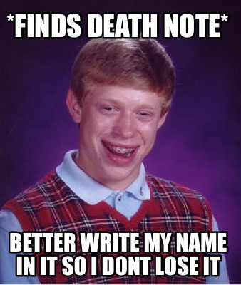 finds-death-note-better-write-my-name-in-it-so-i-dont-lose-it