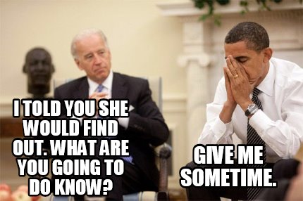 i-told-you-she-would-find-out.-what-are-you-going-to-do-know-give-me-sometime