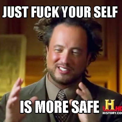 just-fuck-your-self-is-more-safe