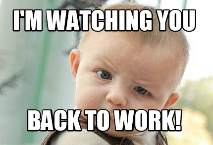 im-watching-you-back-to-work