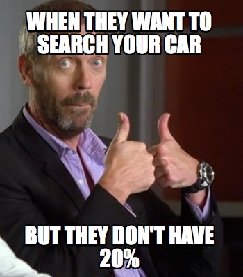 when-they-want-to-search-your-car-but-they-dont-have-20