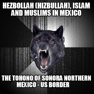 hezbollah-hizbullah-islam-and-muslims-in-mexico-the-tohono-of-sonora-northern-me