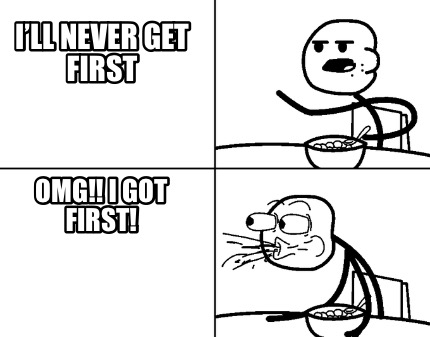 ill-never-get-first-omg-i-got-first