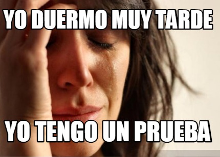 yo-duermo-muy-tarde-yo-tengo-un-prueba