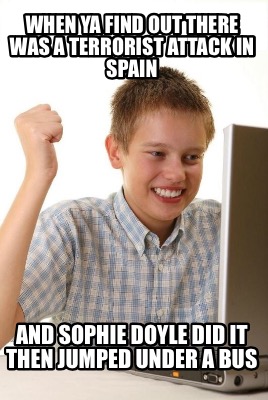 when-ya-find-out-there-was-a-terrorist-attack-in-spain-and-sophie-doyle-did-it-t