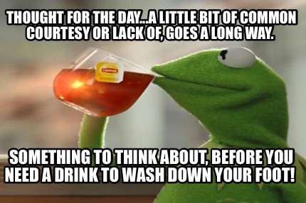 thought-for-the-day...a-little-bit-of-common-courtesy-or-lack-of-goes-a-long-way4