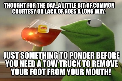 thought-for-the-day...a-little-bit-of-common-courtesy-or-lack-of-goes-a-long-way46