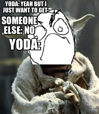 yoda-yeah-but-i-just-want-to-get-someone-else-no-yoda