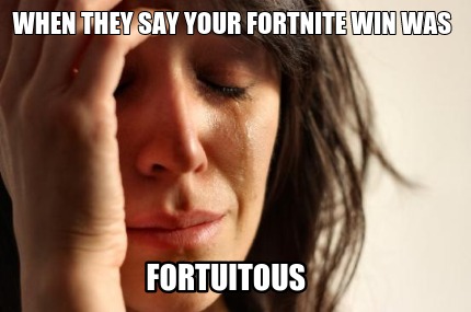 when-they-say-your-fortnite-win-was-fortuitous