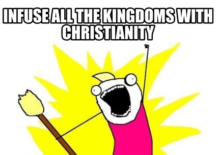 infuse-all-the-kingdoms-with-christianity