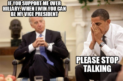 if-you-support-me-over-hillary-when-i-win-you-can-be-my-vice-president-please-st