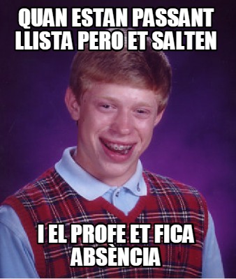 quan-estan-passant-llista-pero-et-salten-i-el-profe-et-fica-absncia