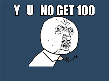 y-u-no-get-100