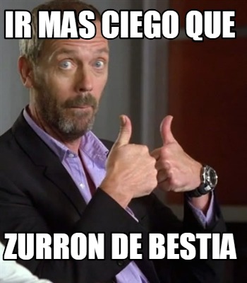 ir-mas-ciego-que-zurron-de-bestia