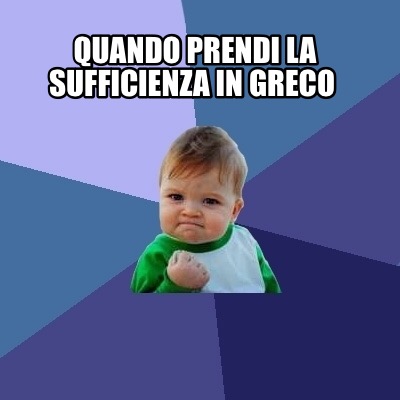 quando-prendi-la-sufficienza-in-greco