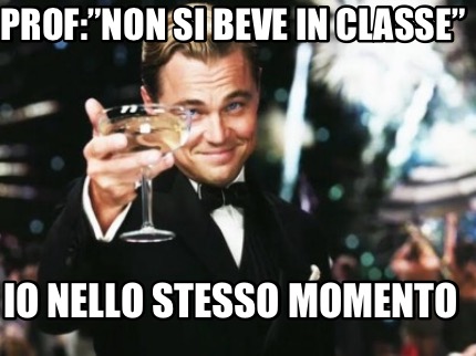 profnon-si-beve-in-classe-io-nello-stesso-momento