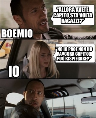 Meme Creator - “allora avete capito sta volta ragazzi?” “no io prof non ...