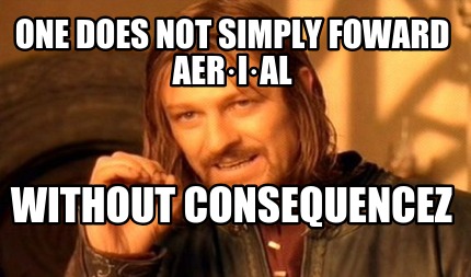 one-does-not-simply-foward-aerial-without-consequencez