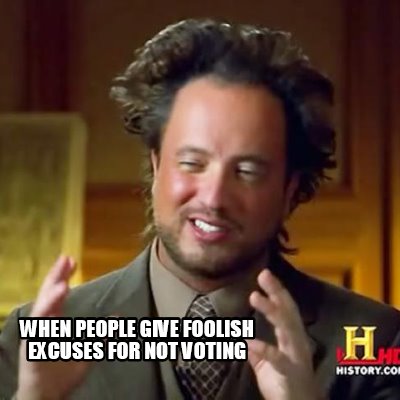 when-people-give-foolish-excuses-for-not-voting