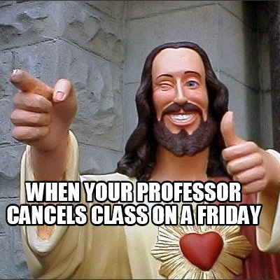 when-your-professor-cancels-class-on-a-friday