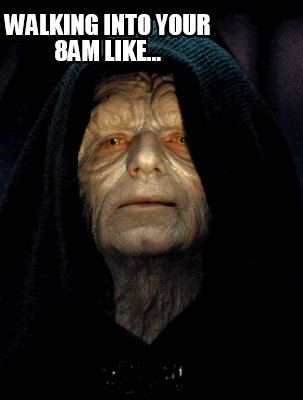 walking-into-your-8am-like
