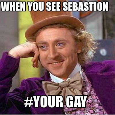 your-gay-when-you-see-sebastion