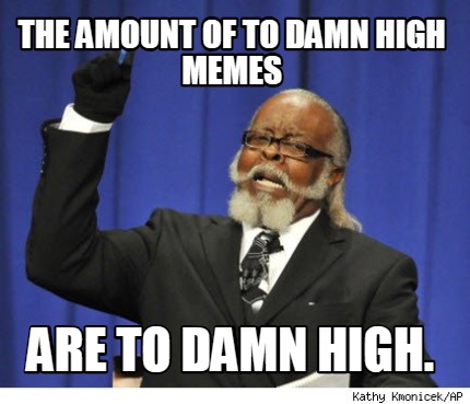the-amount-of-to-damn-high-memes-are-to-damn-high