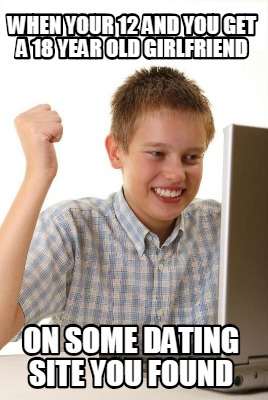 when-your-12-and-you-get-a-18-year-old-girlfriend-on-some-dating-site-you-found