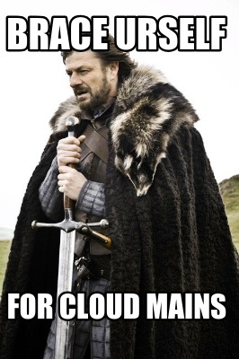 brace-urself-for-cloud-mains