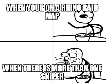 when-your-on-a-rhino-raid-map-when-there-is-more-than-one-sniper
