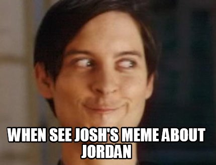 when-see-joshs-meme-about-jordan