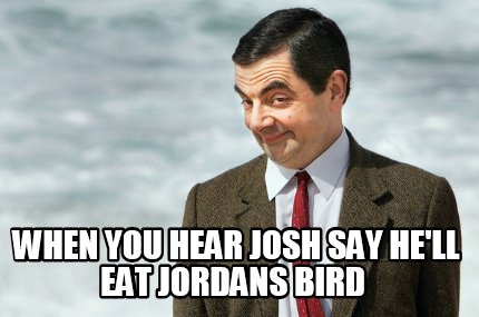 when-you-hear-josh-say-hell-eat-jordans-bird